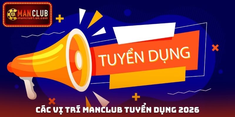 Các vị trí Manclub tuyển dụng 2026