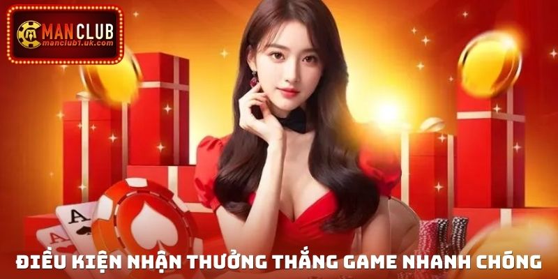 Điều kiện nhận thưởng thắng game nhanh chóng