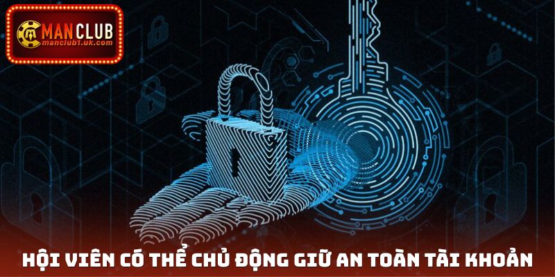 Hội viên có thể chủ động giữ an toàn tài khoản