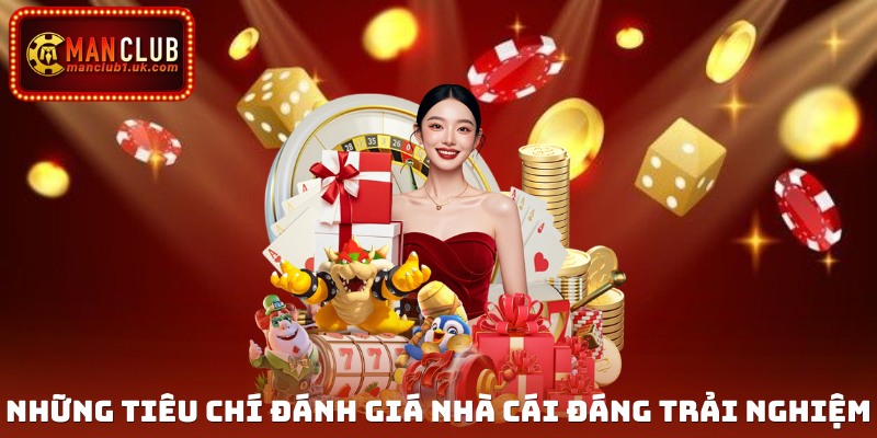 Những tiêu chí đánh giá nhà cái đáng trải nghiệm