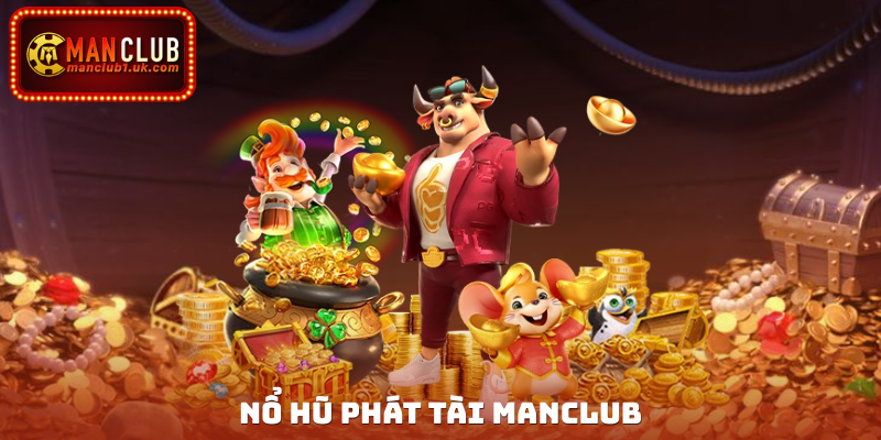 Nổ Hũ Phát Tài Manclub