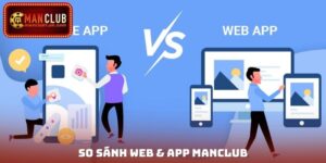 So Sánh Web & App Manclub