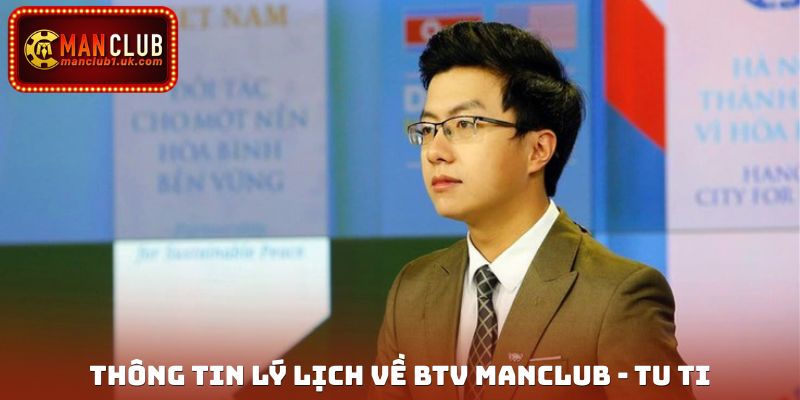 Thông tin lý lịch về BTV Manclub - Tu Ti