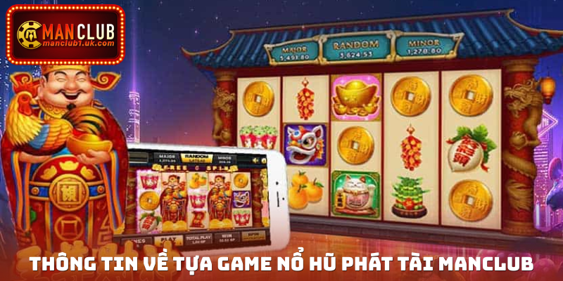 Thông tin về tựa game Nổ hũ phát tài Manclub