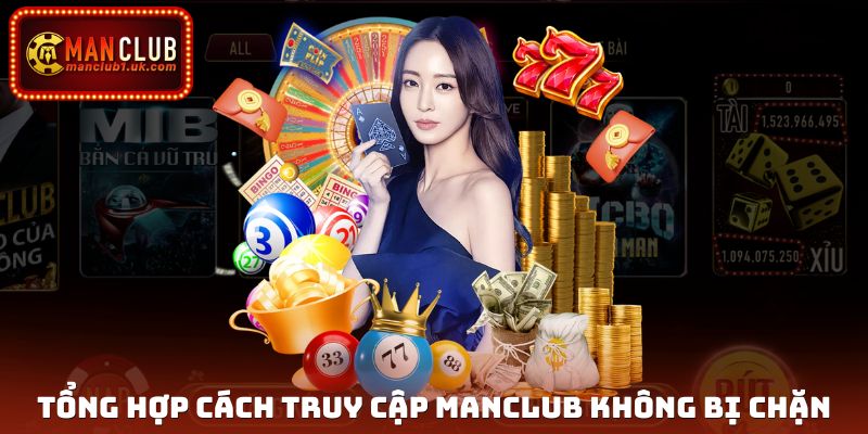 Tổng hợp cách truy cập Manclub không bị chặn cho hội viên